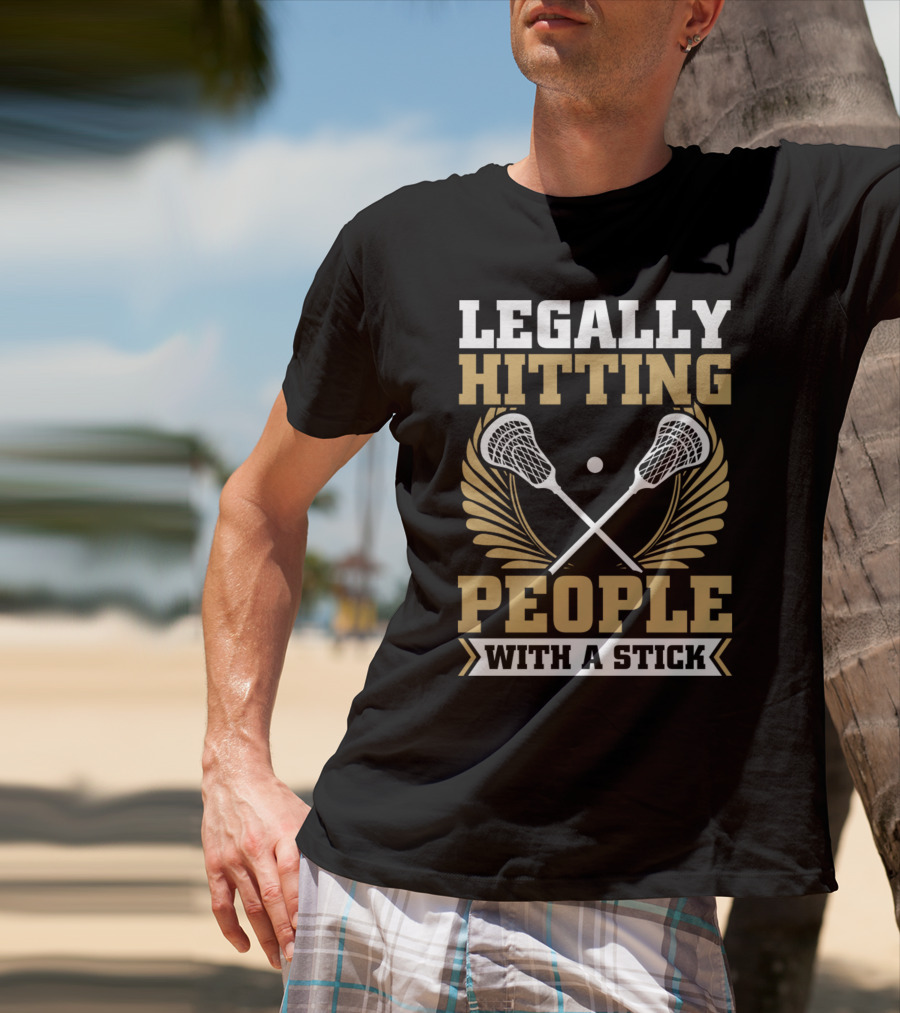 Lacrosse Legally Hitting People With A Stick T-Shirt