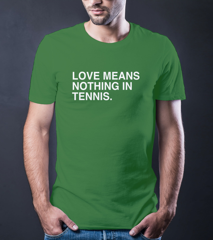 Love Means Nothing In Tennis Playful T-Shirt