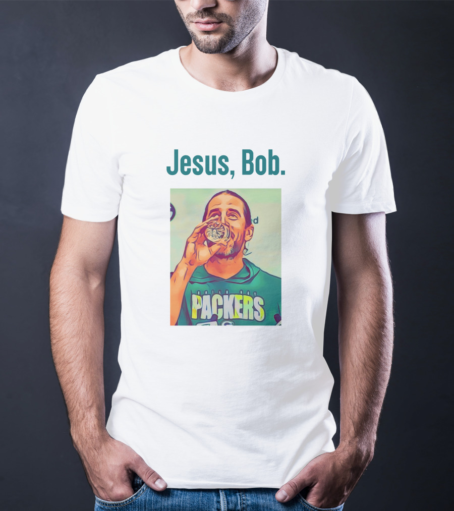 Jesus, Bob Packers Aaron Rodgers T-Shirt