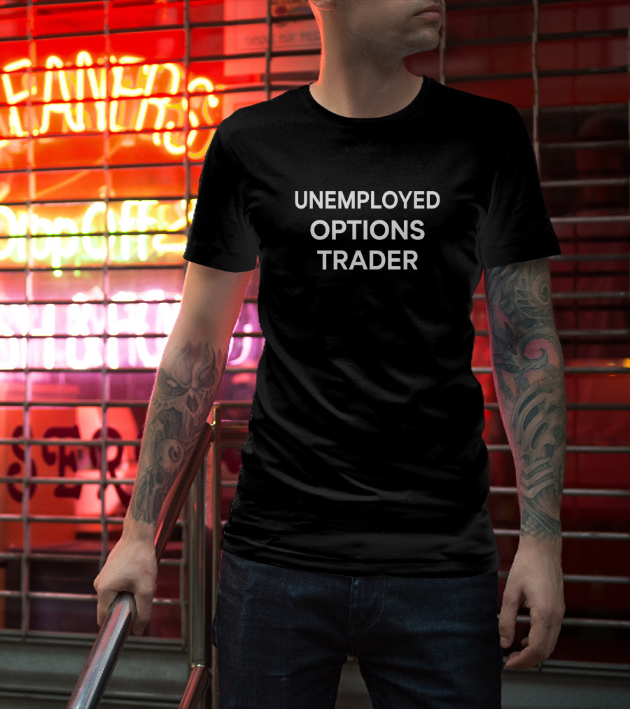 Unemployed Options Trader Brad T-Shirt