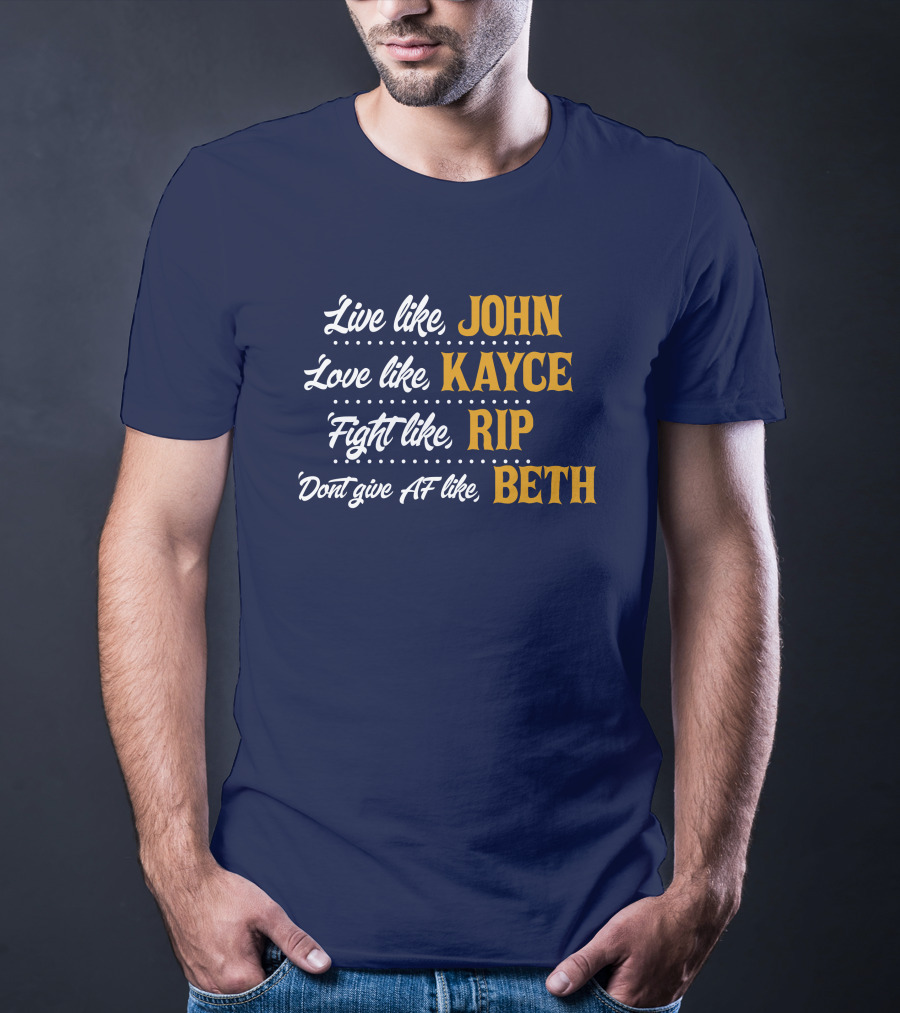 Yellowstone John Kayce Rip Beth Kevin Costner Character Motto T-Shirt