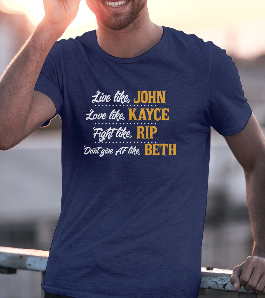 Yellowstone John Kayce Rip Beth Kevin Costner Character Motto T-Shirt