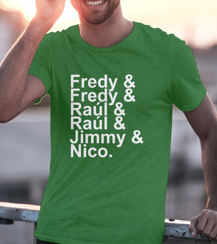 Fredy Fredy Raúl Raúl Jimmy Nico T-Shirt