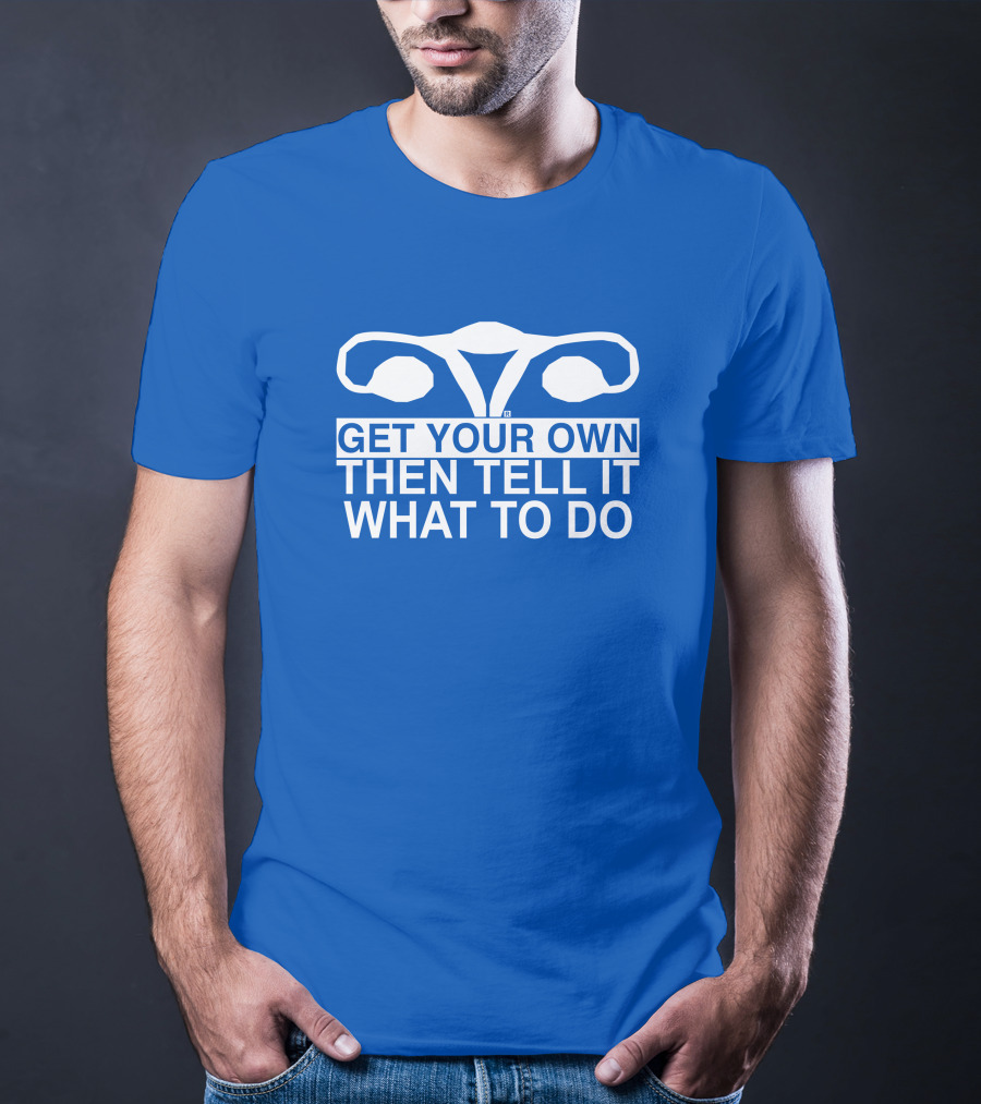 Raygun Get Your Own Then Tell It What To Do T-Shirt