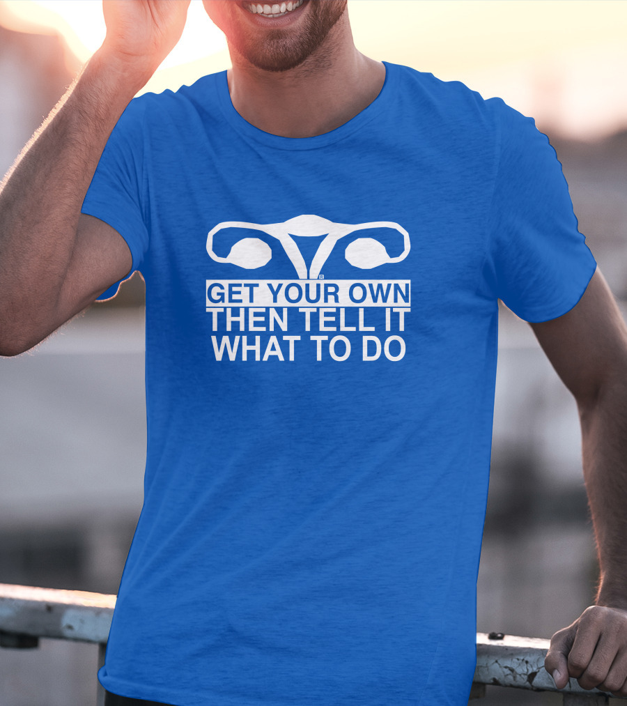 Raygun Get Your Own Then Tell It What To Do T-Shirt