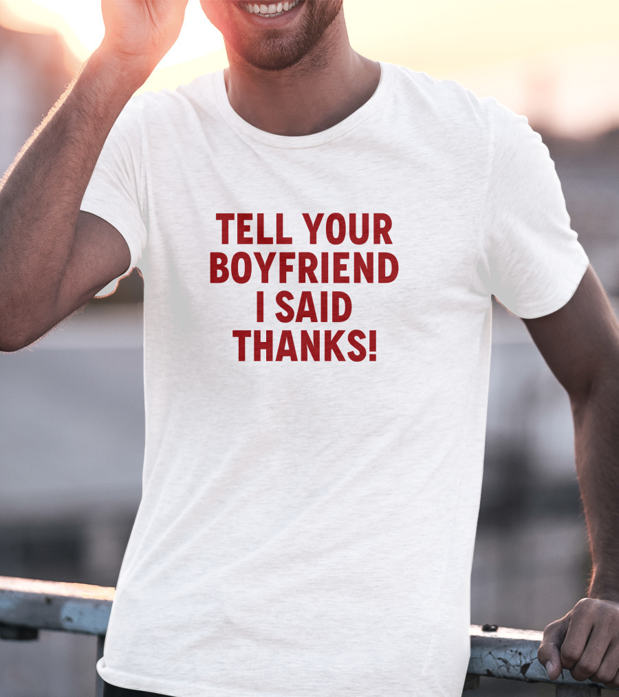 Lisa Marie Varon Tell Your Boyfriend I Said Thanks Queen Of The Ring Classic Phrase T-Shirt