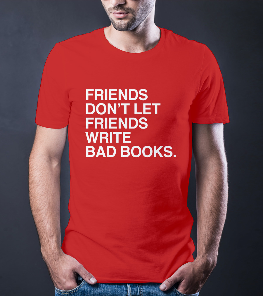 Jessica Lahey Friends Don't Let Friends Write Bad Books T-Shirt