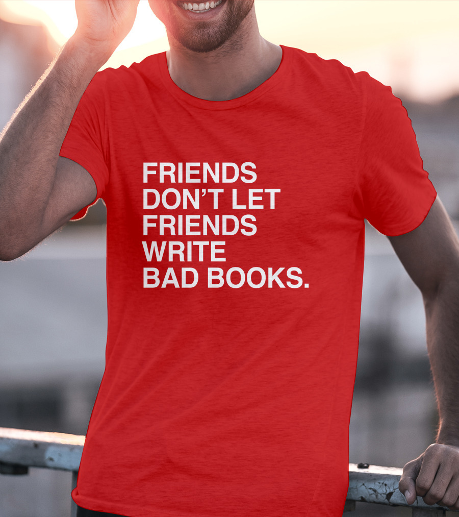 Jessica Lahey Friends Don't Let Friends Write Bad Books T-Shirt