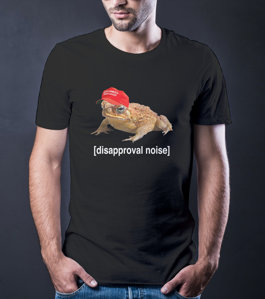 Disapproval Noise Frog McNasty Make America Great Again Hat T-Shirt