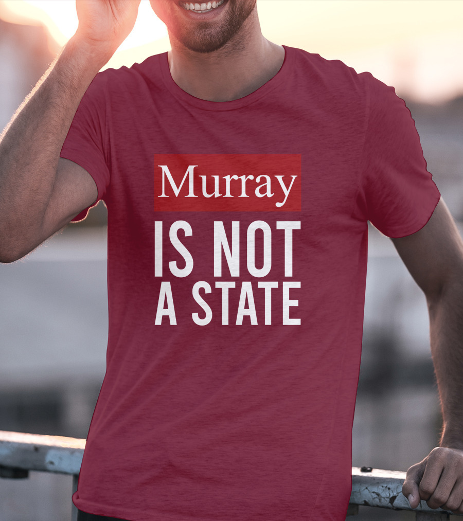 Murray Is Not A State Wyatt Wheeler T-Shirt