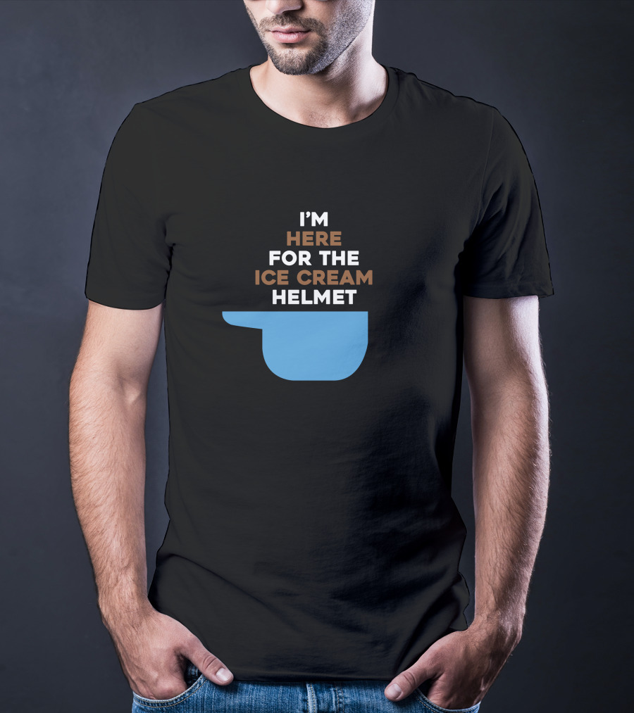 I'm Here For The Ice Cream Helmet I'm Here For The Ice Cream Helmet T-Shirt