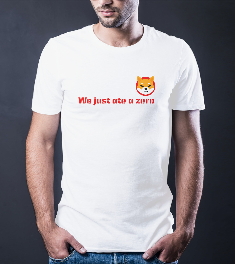 We Just Ate A Zero Shib Inu Cryptocurrency Meme T-Shirt
