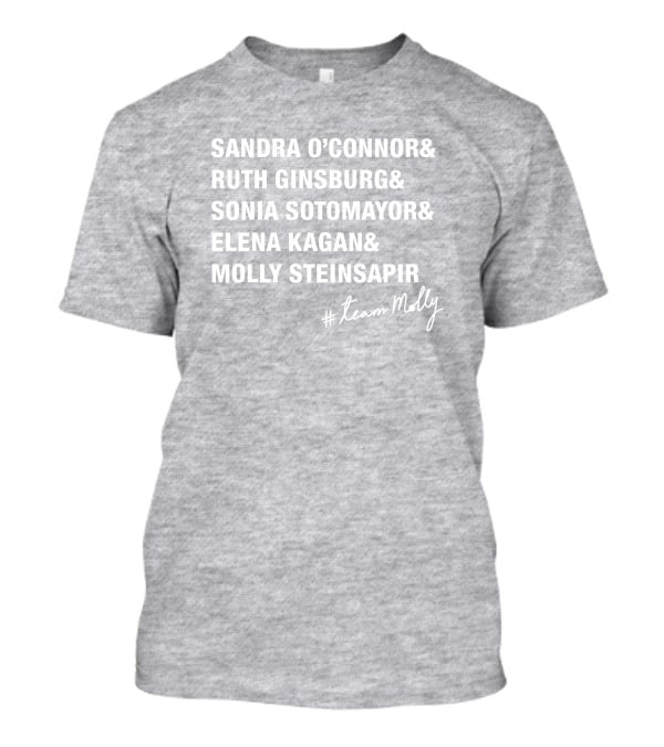 Sandra O'Connor Ruth Ginsburg Sonia Sotomayor Elena Kagan Molly Steinsapir #TeamMolly T-Shirt