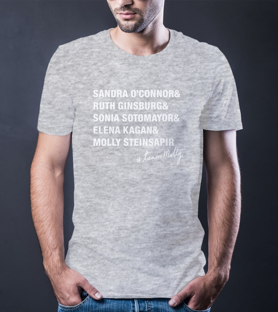 Sandra O'Connor Ruth Ginsburg Sonia Sotomayor Elena Kagan Molly Steinsapir #TeamMolly T-Shirt