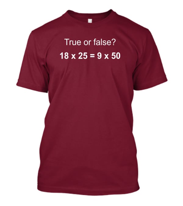 Math Positive Challenge True Or False 18X25=9X50 Rob Baier T-Shirt