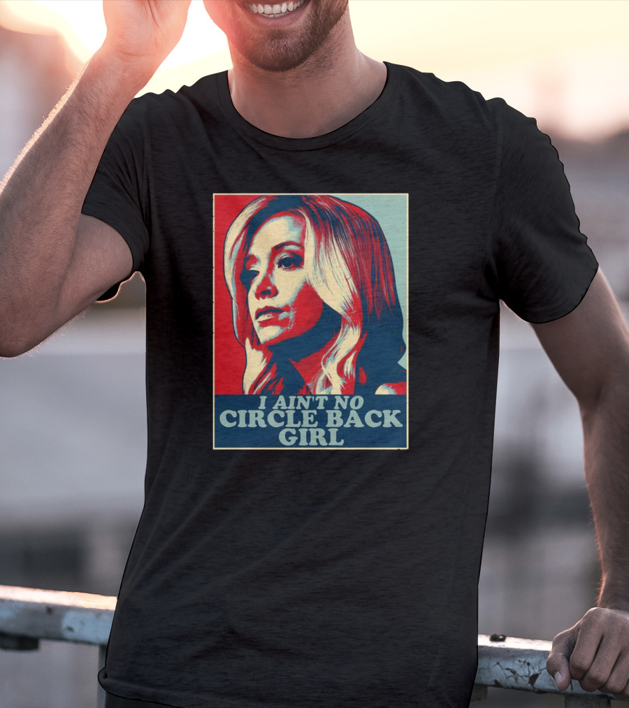 I Ain't No Circle Back Girl T-Shirt