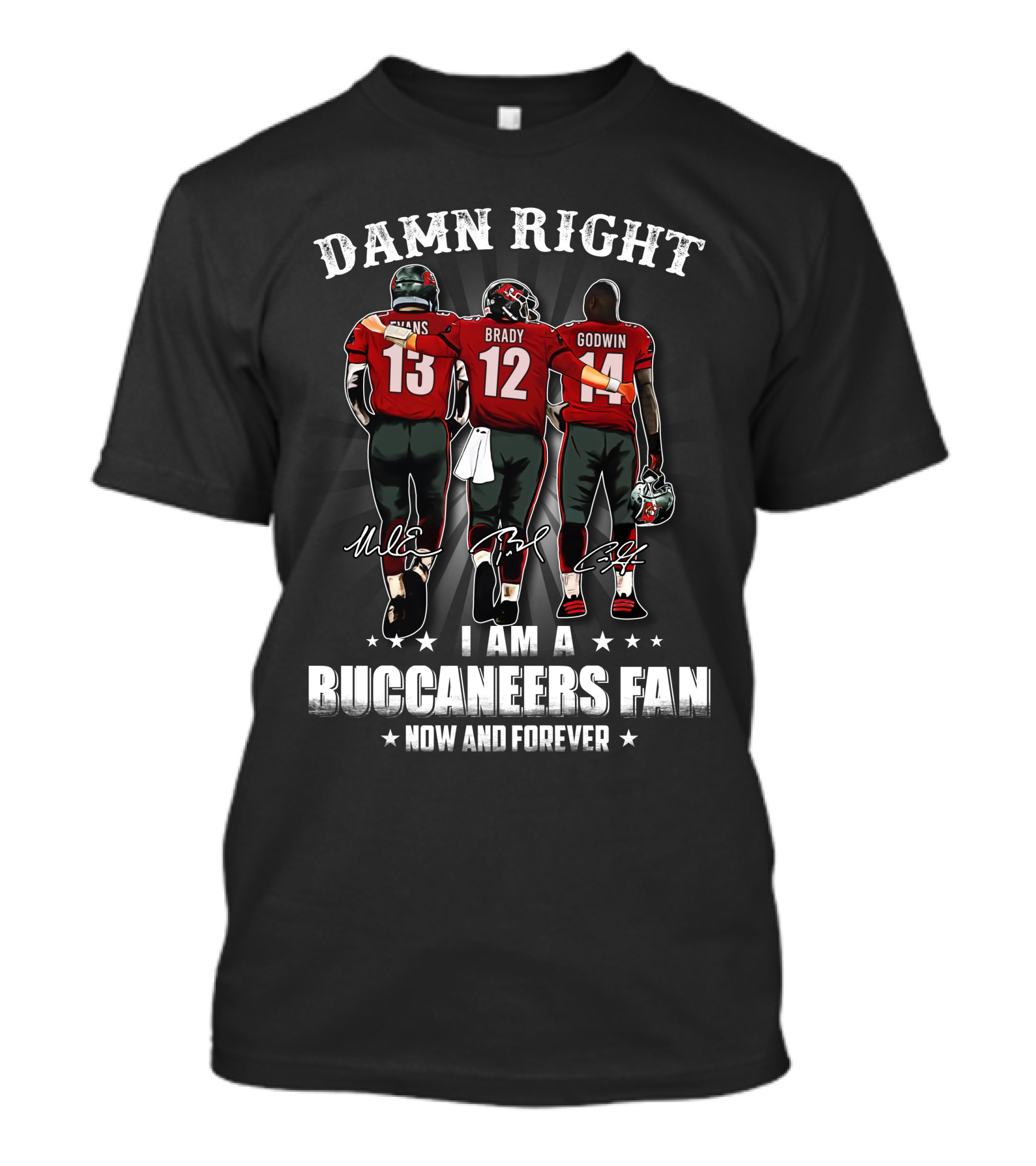 Damn Right I Am A Buccaneers Fan Now And Forever Evans Brady Godwin T-Shirt