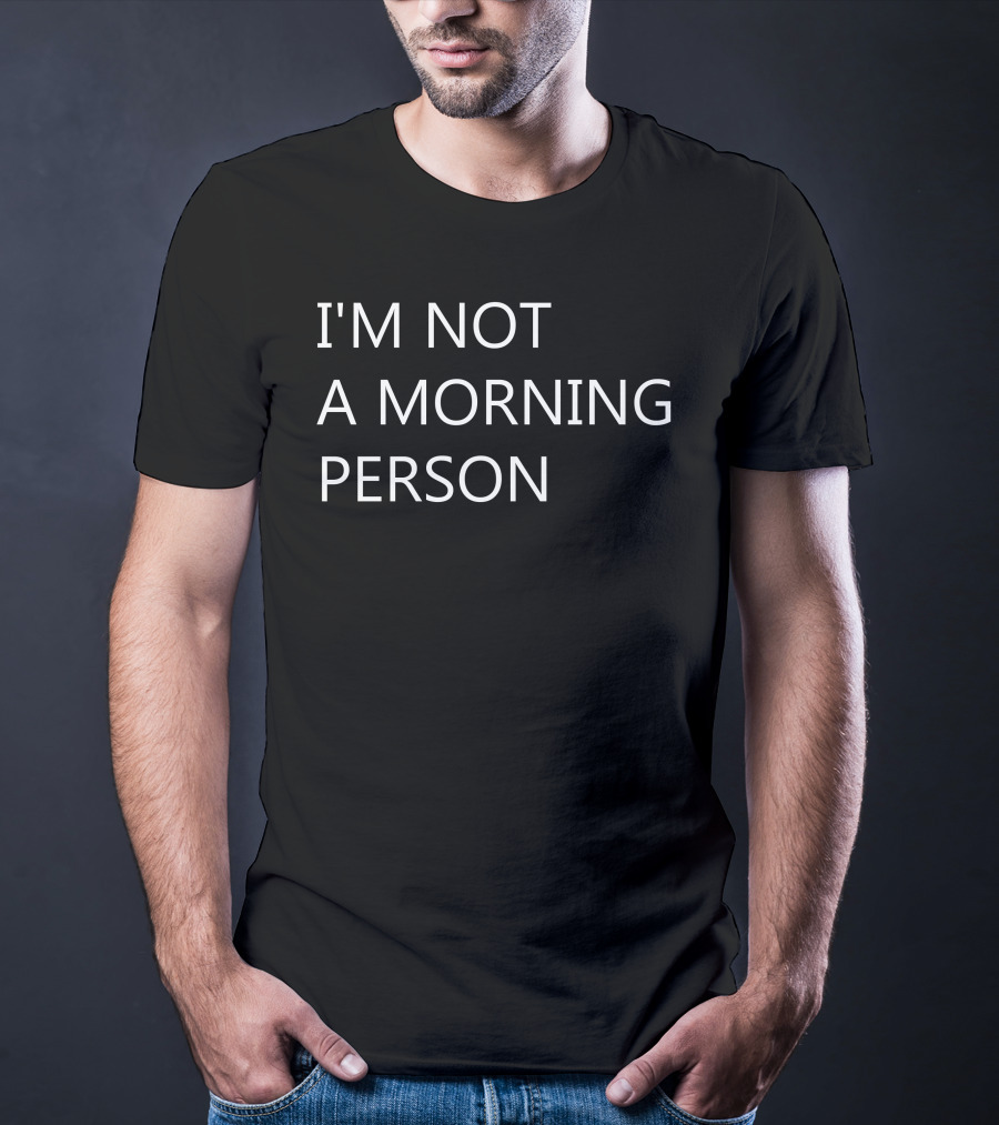 I'm Not A Morning Person T-Shirt