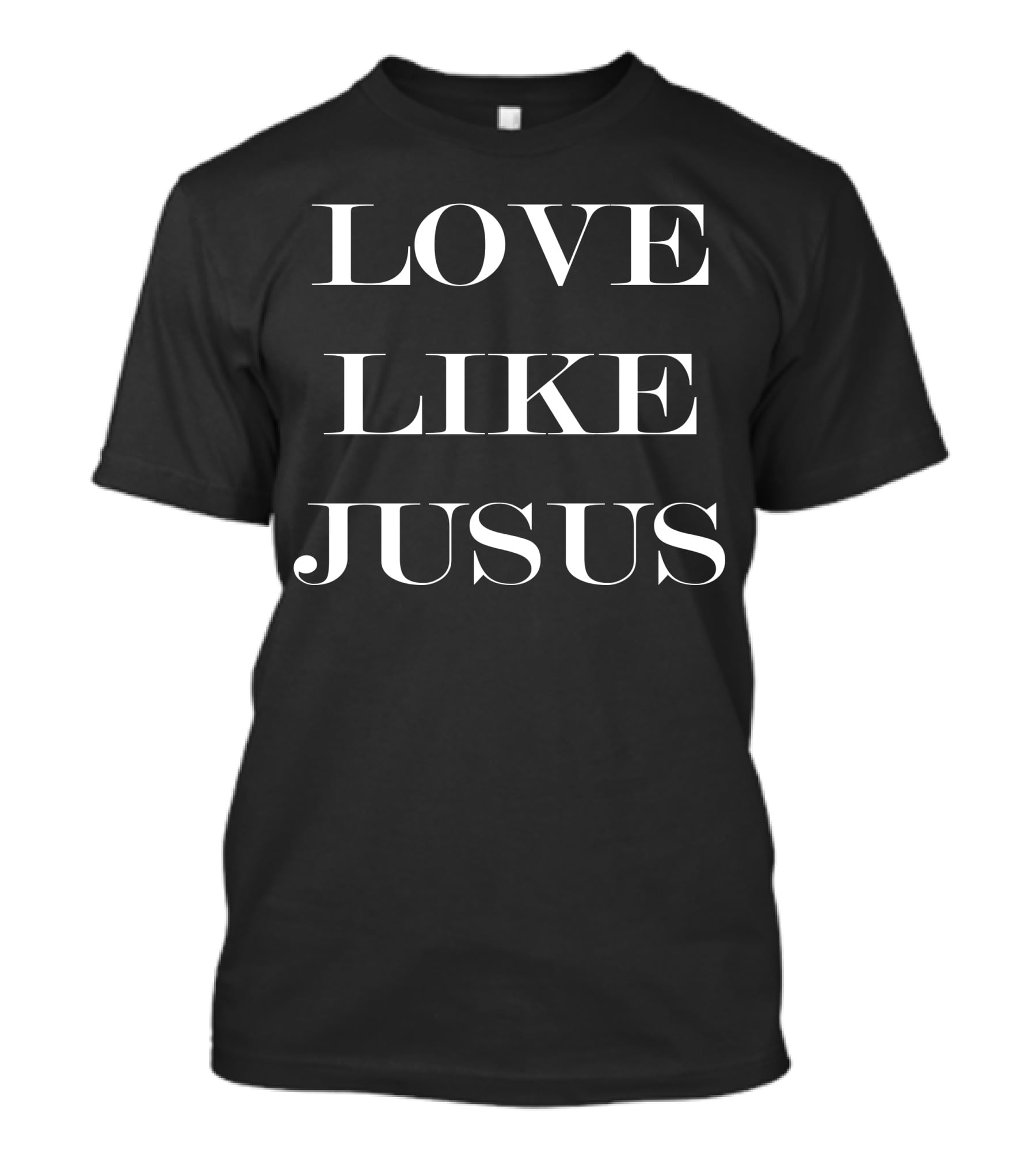 LOVE LIKE JUSUS T-Shirt