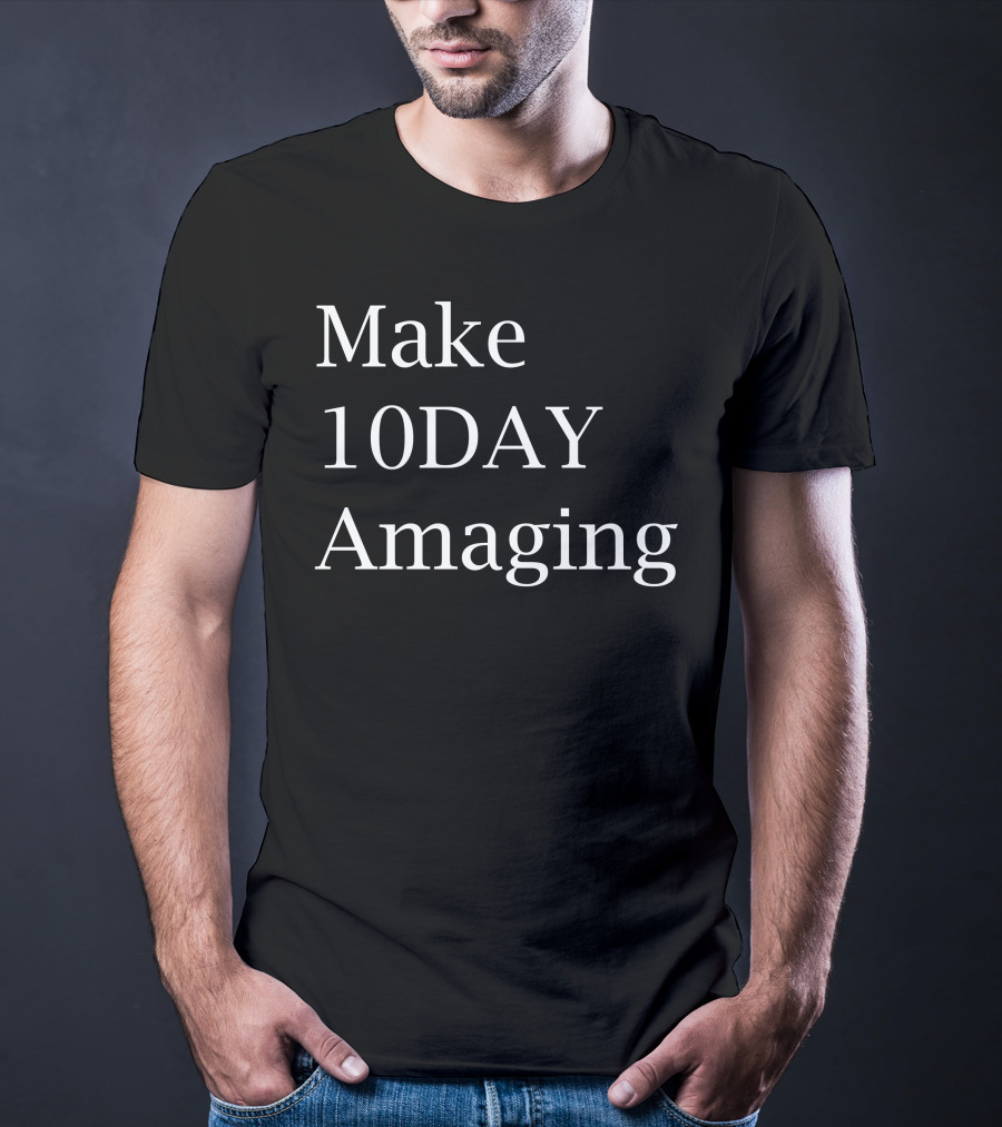 Make 10DAY Amazing T-Shirt