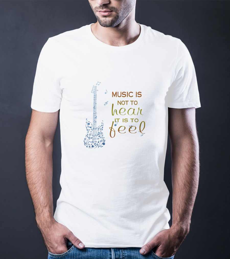 Music Is Not To Hear It Is To Feel Guitar Notes T-Shirt