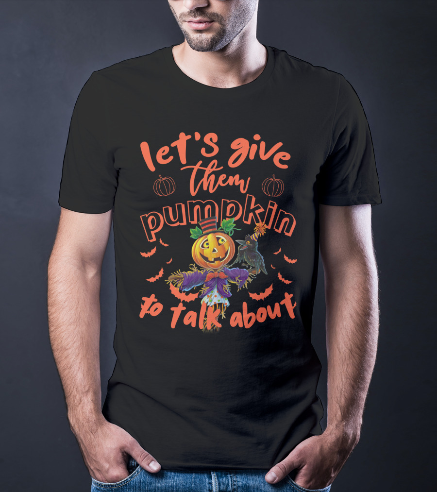 Let's Give Them Pumpkin To Talk About Halloween Scarecrow Jack-o'-Lantern With Bats T-Shirt