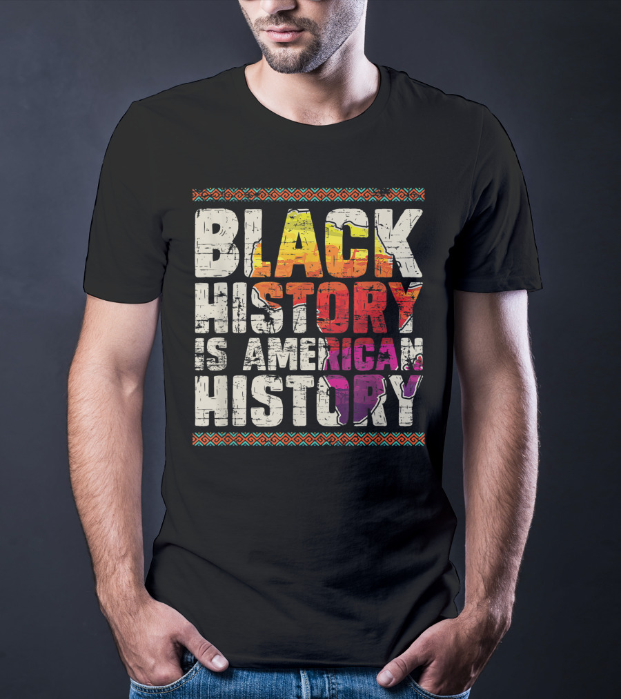 Black History Is American History African Roots Pride Black Americans Black History Month T-Shirt