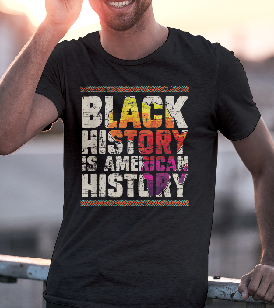 Black History Is American History African Roots Pride Black Americans Black History Month T-Shirt