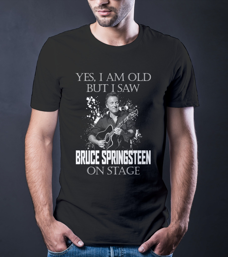 Yes I Am Old But I Saw Bruce Springsteen On Stage T-Shirt