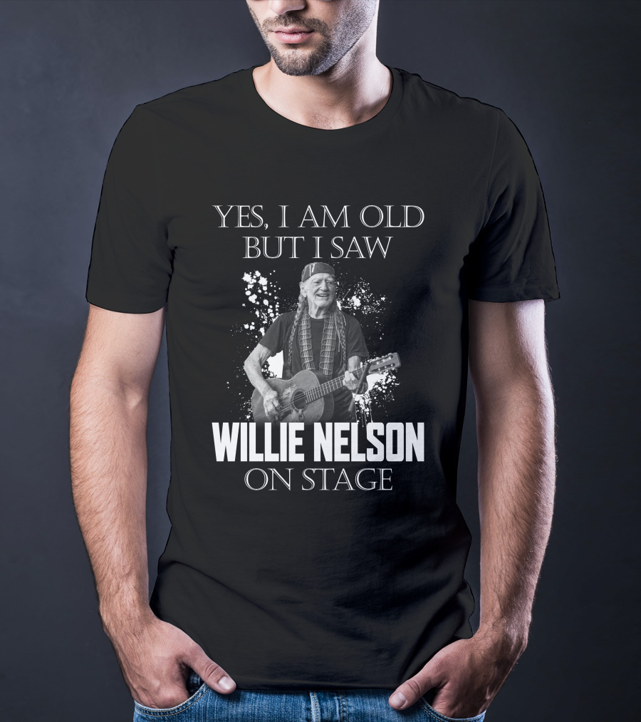 Yes I Am Old But I Saw Willie Nelson On Stage T-Shirt