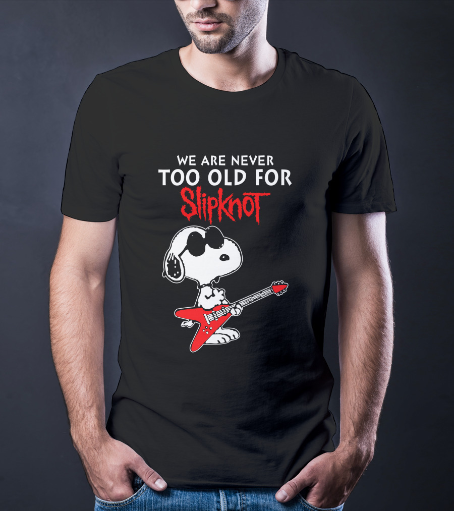 WE ARE NEVER TOO OLD FOR SLIPKNOT T-Shirt