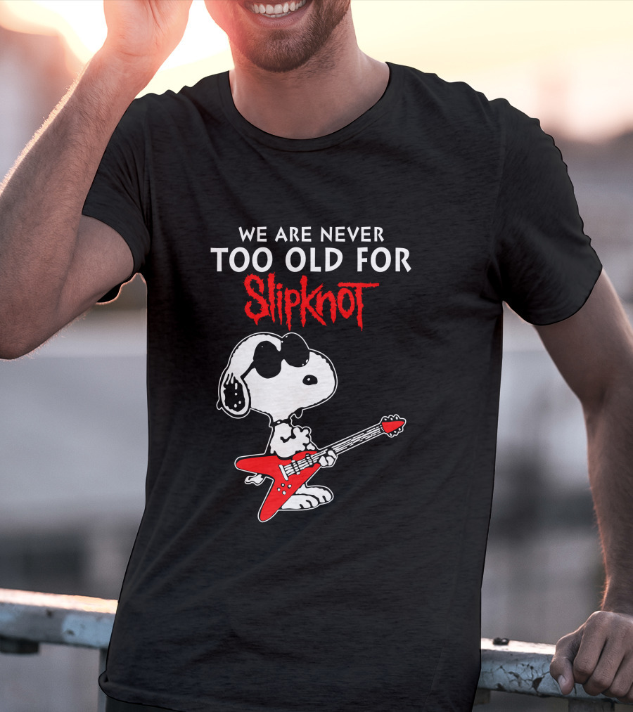 WE ARE NEVER TOO OLD FOR SLIPKNOT T-Shirt