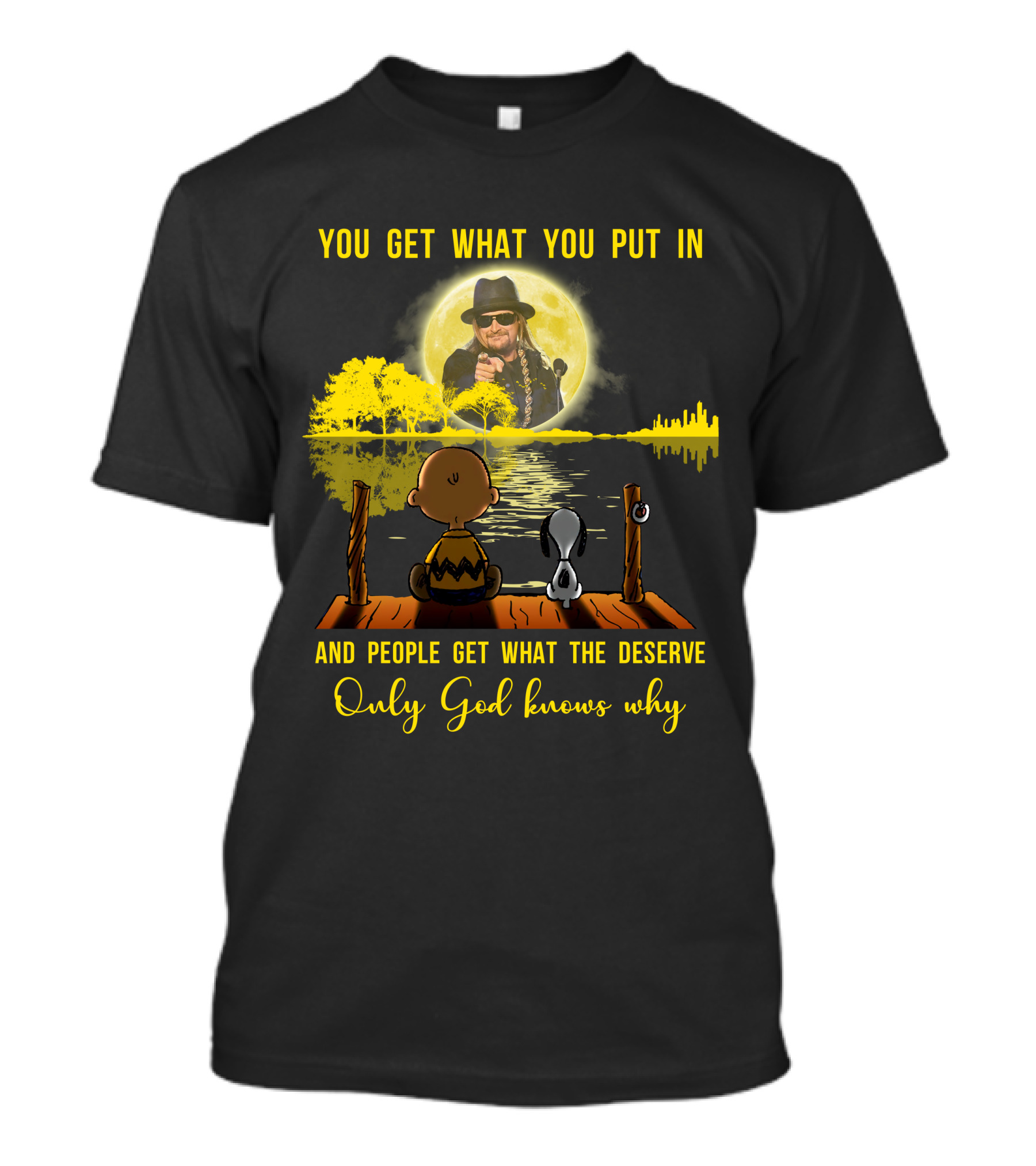 YOU GET WHAT YOU PUT IN ONLY GOD KNOWS WHY KID ROCK SNOOPY T-Shirt