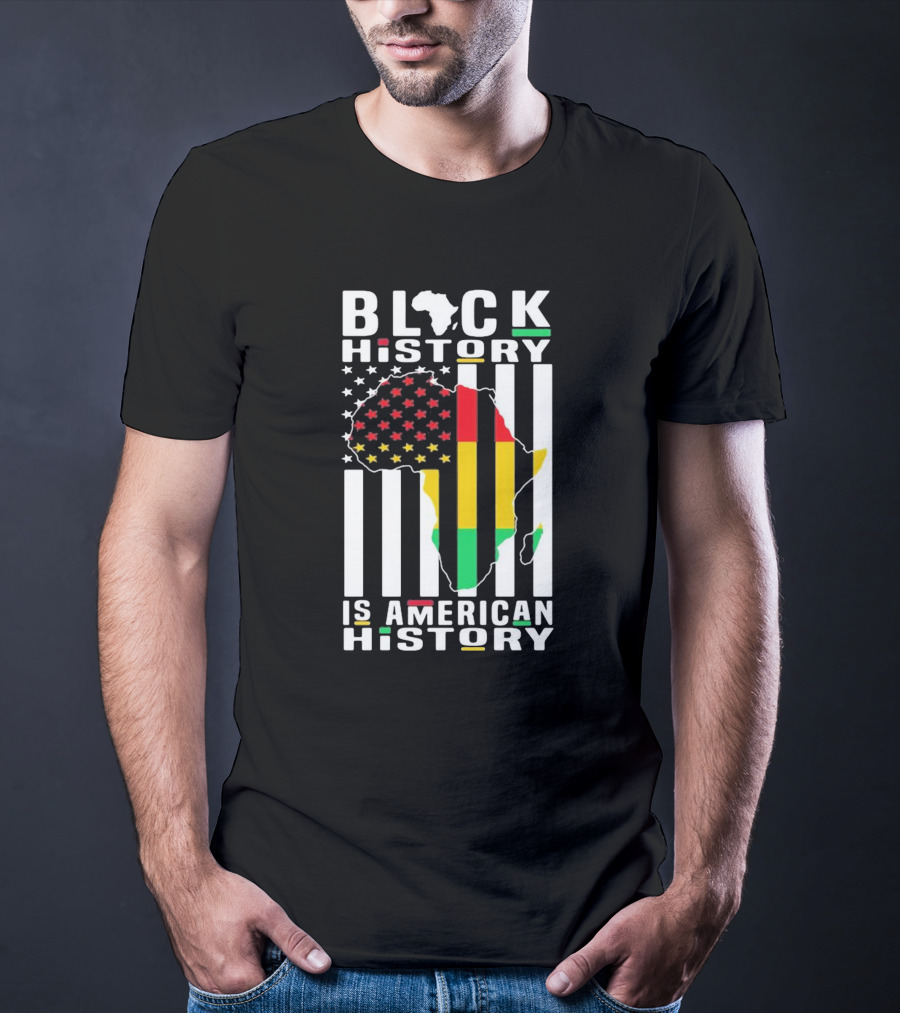 BLACK HISTORY IS AMERICAN HISTORY AFRICA FLAG STARS STRIPES T-Shirt