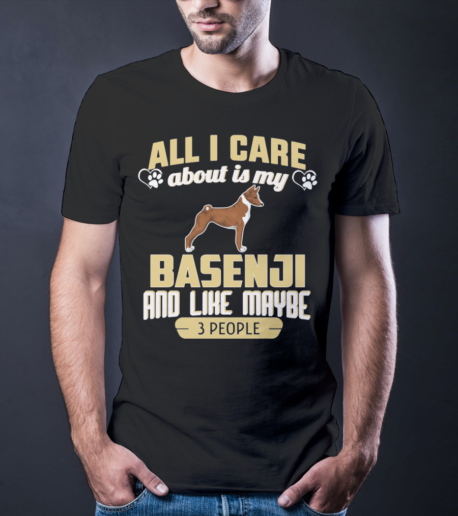 All I Care About Is My Basenji And Like Maybe 3 People T-Shirt