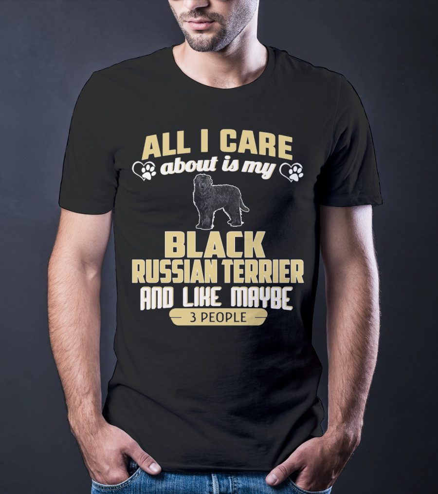 All I Care About Is My Black Russian Terrier And Like Maybe 3 People T-Shirt