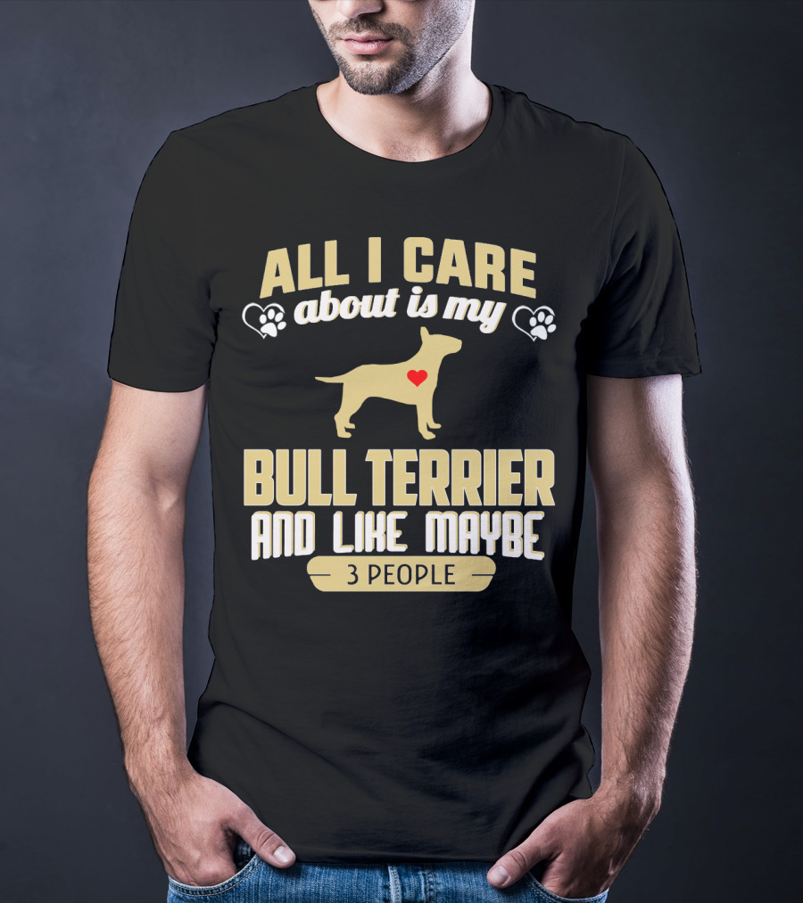 All I Care About Is My Bull Terrier And Like Maybe 3 People With Heart And Paw Print Symbols T-Shirt