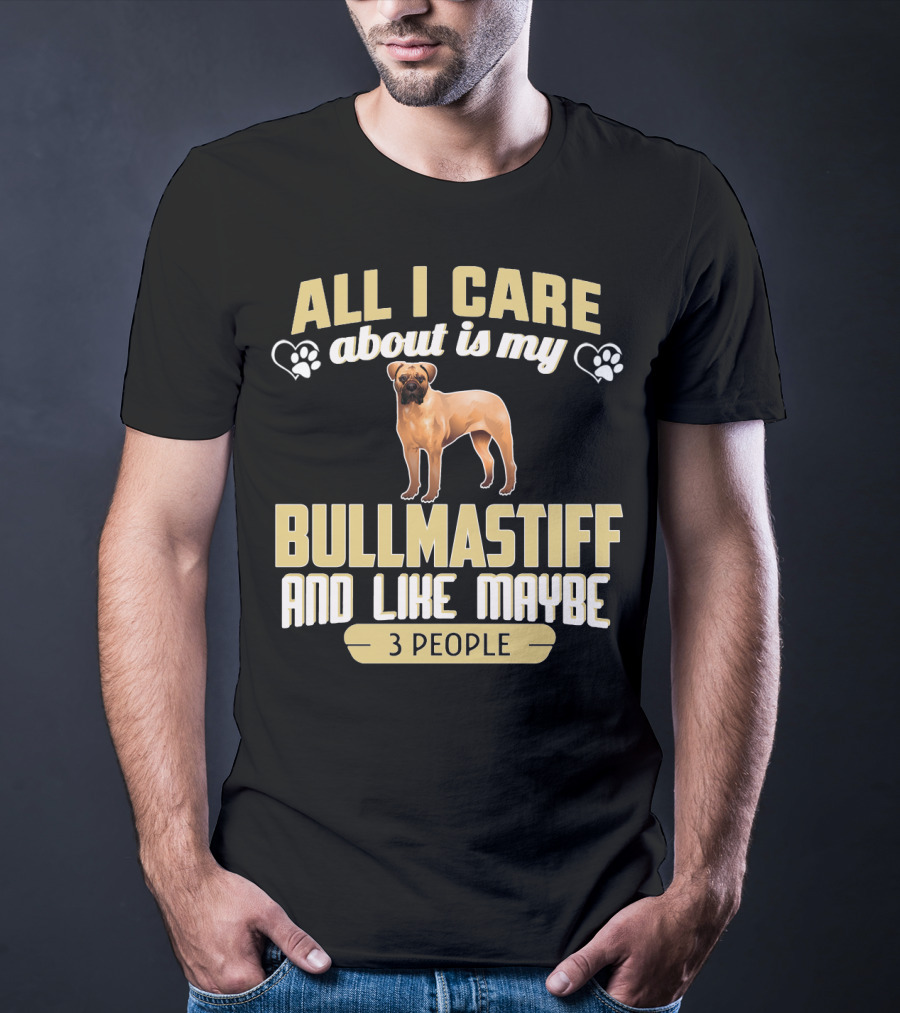 All I Care About Is My Bullmastiff And Like Maybe 3 People T-Shirt