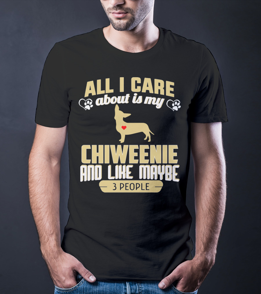 All I Care About Is My Chiweenie And Like Maybe 3 People With Heart And Paw Prints T-Shirt