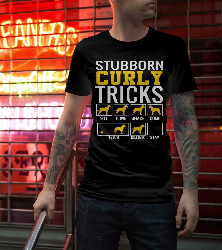 STUBBORN CURLY TRICKS SIT DOWN SHAKE COME FETCH ROLL OVER STAY T-Shirt