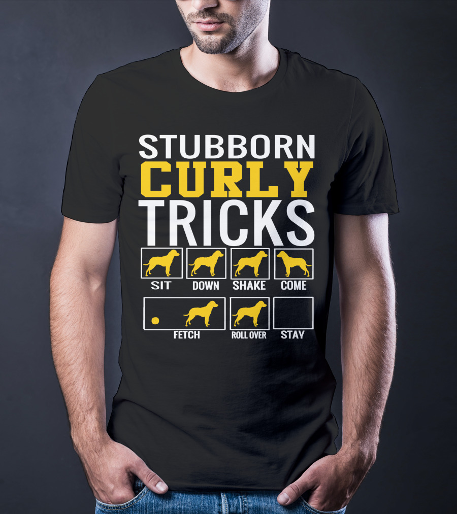STUBBORN CURLY TRICKS SIT DOWN SHAKE COME FETCH ROLL OVER STAY T-Shirt