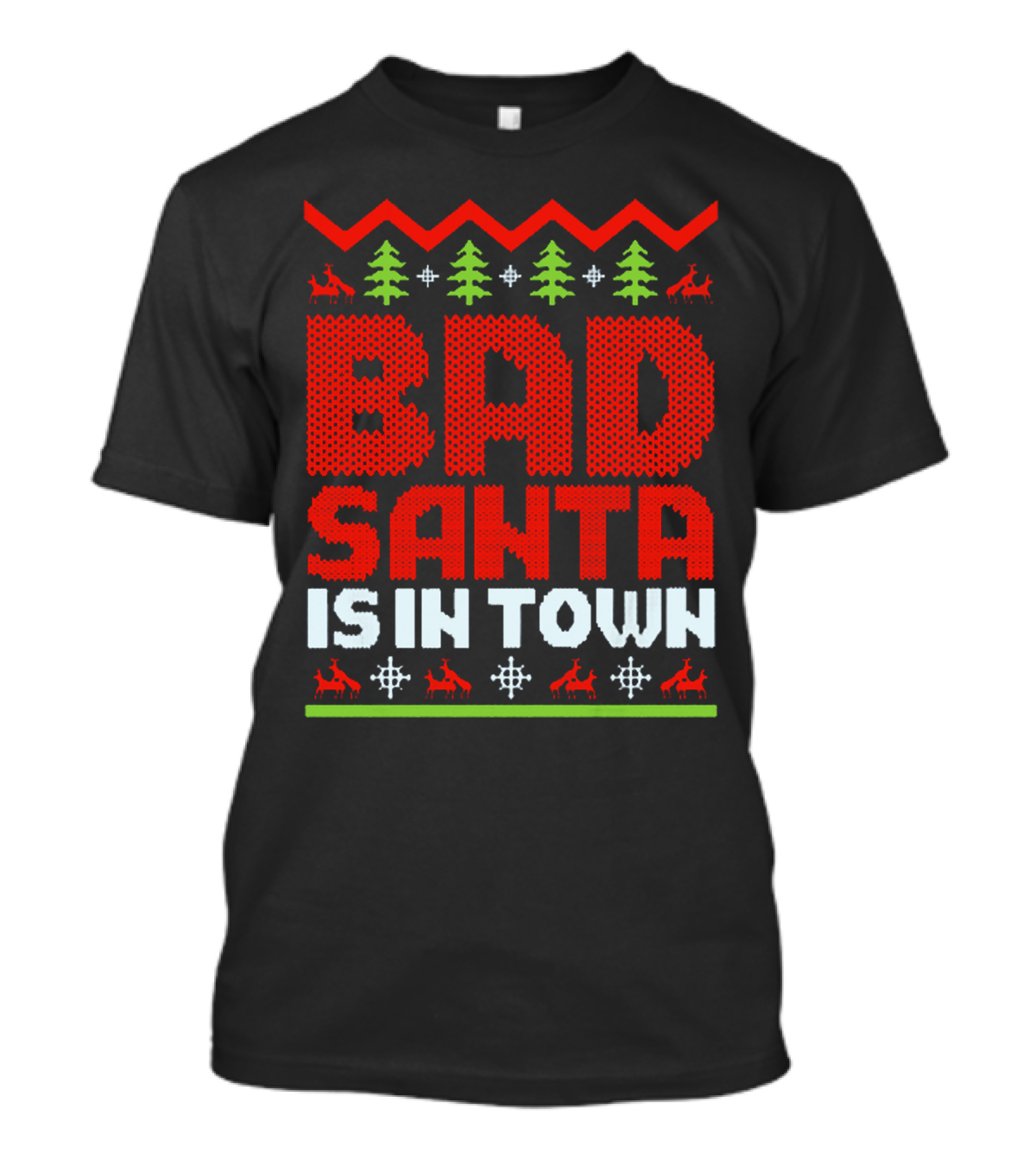 Bad Santa Is In Town Ugly Christmas T-Shirt