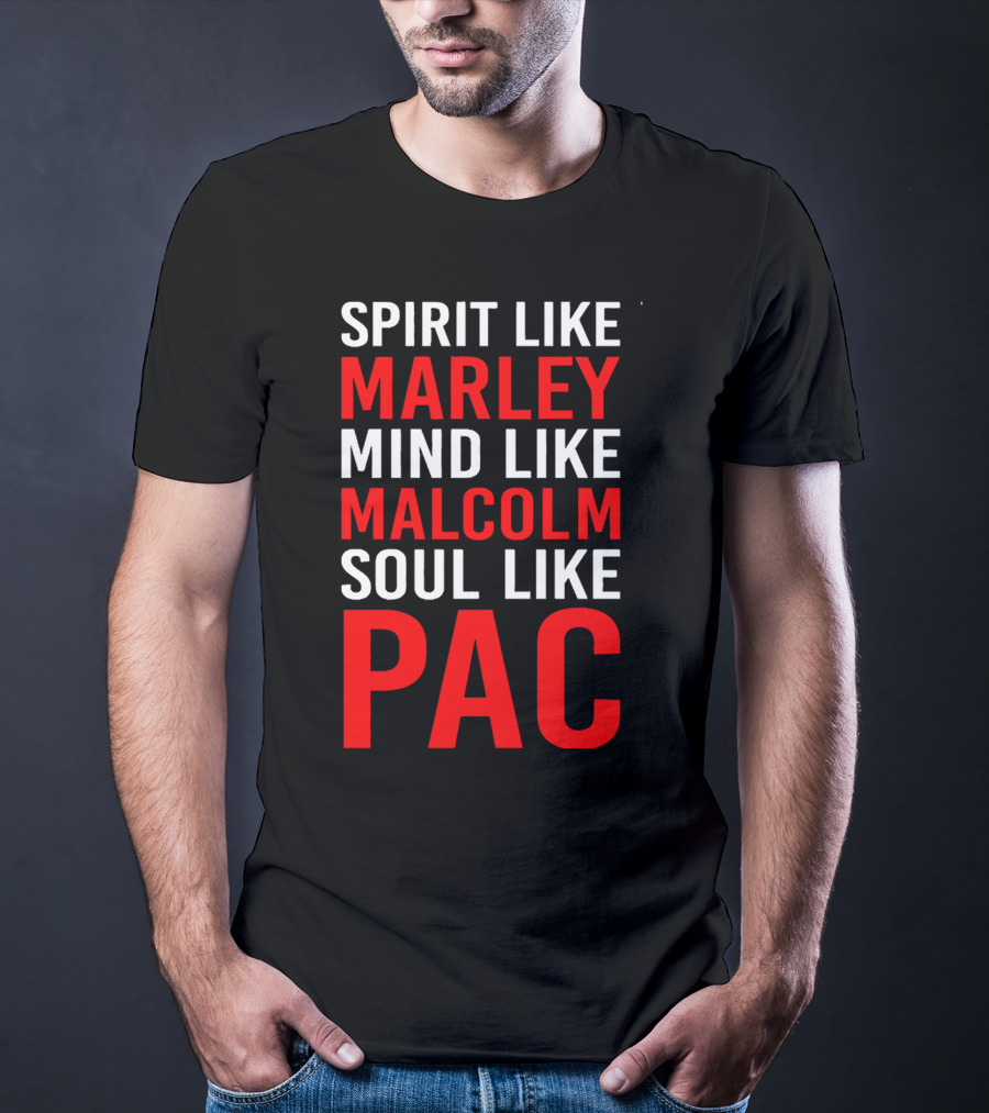 Spirit Like Marley Mind Like Malcolm Soul Like Pac T-Shirt