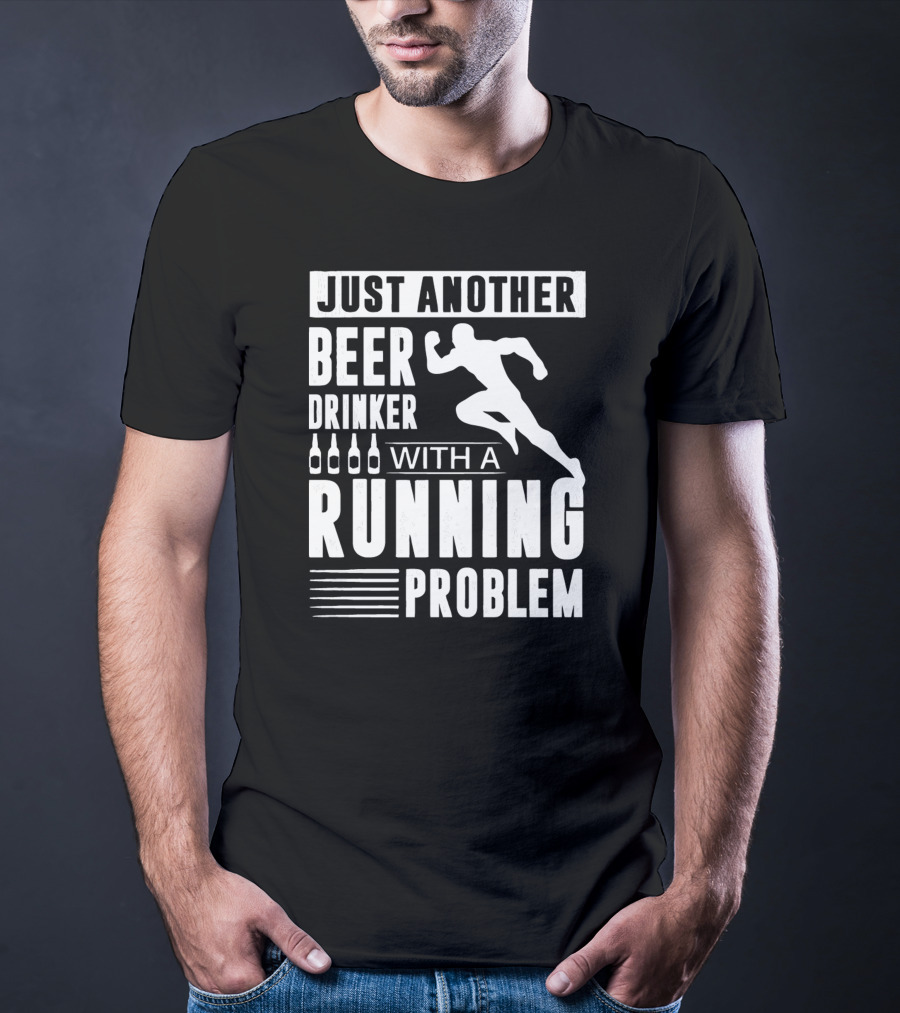Just Another Beer Drinker With A Running Problem T-Shirt