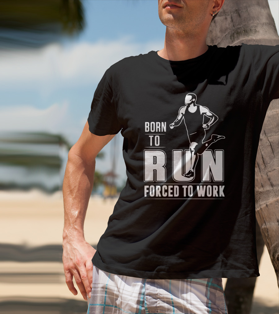 Born To Run Forced To Work Bold Athletic Runner T-Shirt