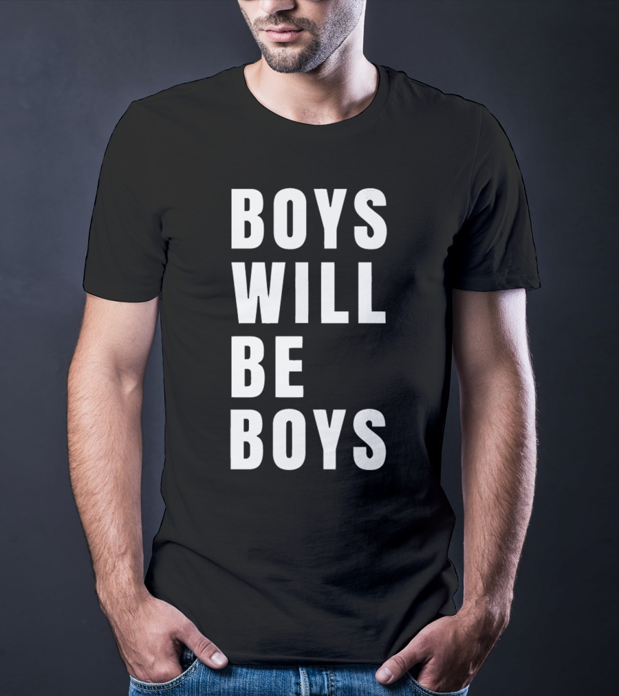 BOYS WILL BE BOYS T-Shirt