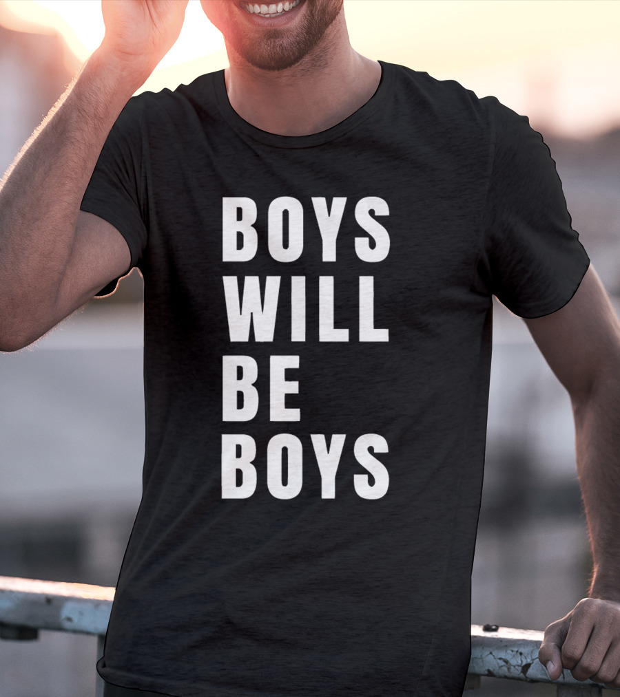 BOYS WILL BE BOYS T-Shirt