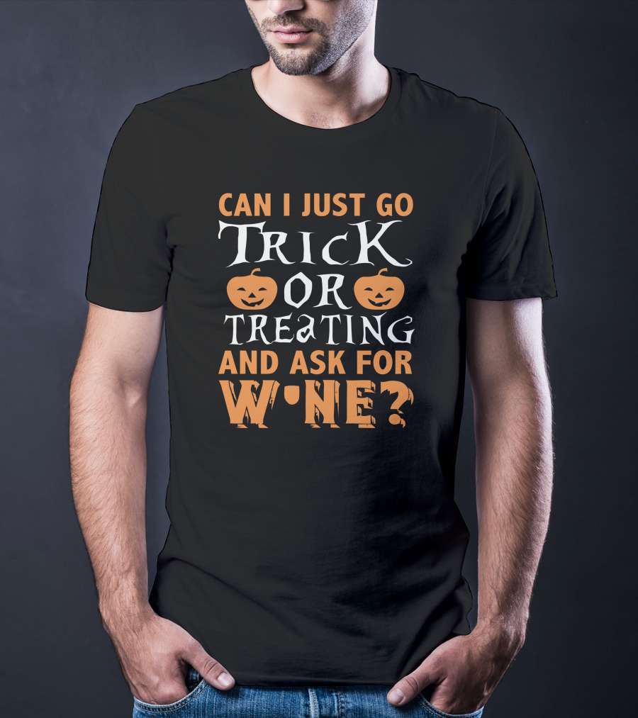 Can I Just Go Trick Or Treating And Ask For Wine Halloween Pumpkins T-Shirt