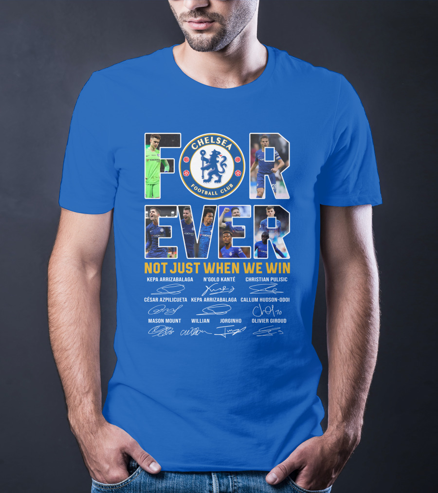 Chelsea Football Club Forever Not Just When We Win T-Shirt
