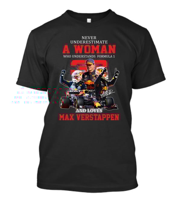 Never Underestimate A Woman Who Understands Formula 1 And Loves Max Verstappen T-Shirt